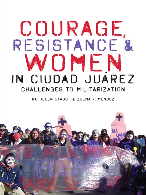 Title details for Courage, Resistance, and Women in Ciudad Juárez by Kathleen Staudt - Wait list